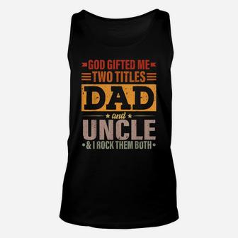 Mens God Gifted Me Two Titles Dad And Uncle Funny Father's Day Unisex Tank Top | Crazezy AU