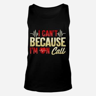 Mens I Can't Because I'm On Call Medical Gift Doctor Nurse Emt Unisex Tank Top | Crazezy