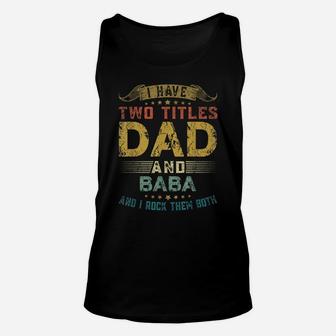 Mens I Have Two Titles Dad And Baba Fun Gift Father's Day Unisex Tank Top | Crazezy CA