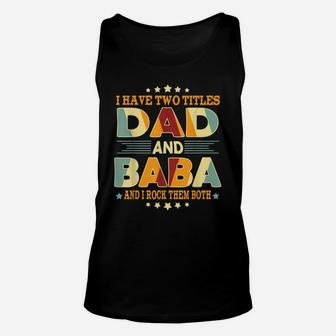 Mens I Have Two Titles Dad & Baba Funny Birthday Fathers Day Gift Unisex Tank Top | Crazezy