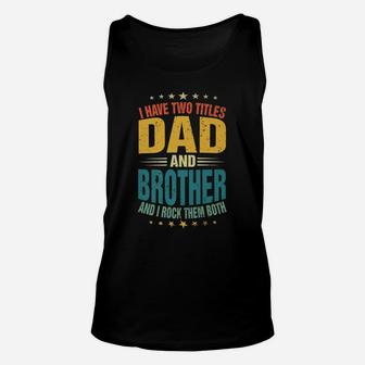 Mens I Have Two Titles Dad And Brother Dad Father's Day Unisex Tank Top | Crazezy DE
