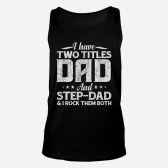 Mens I Have Two Titles Dad And Step-Dad Distressed Father's Day Unisex Tank Top | Crazezy