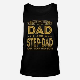 Mens I Have Two Titles Dad And Step-Dad Funny Gifts Fathers Day Unisex Tank Top | Crazezy