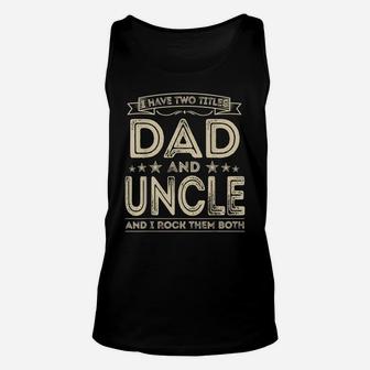 Mens I Have Two Titles Dad And Uncle Funny Gifts Fathers Day Unisex Tank Top | Crazezy CA