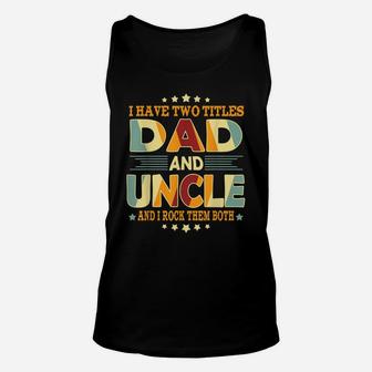 Mens I Have Two Titles Dad Uncle Funny Birthday Fathers Day Gift Unisex Tank Top | Crazezy
