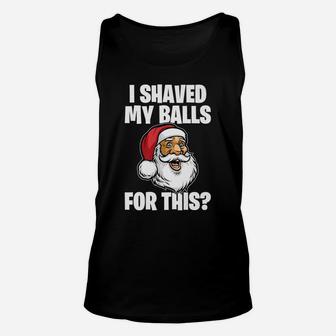 Mens I Shaved My Balls For This Santa Christmas Unisex Tank Top | Crazezy