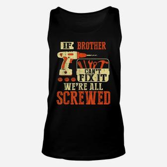Mens If Brother Can't Fix It We're All Screwed Vintage Gift Unisex Tank Top | Crazezy