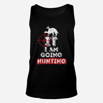 Mens I'm Going Hunting Deer Hunting Funny Unisex Tank Top | Crazezy AU