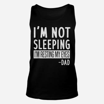 Mens I'm Not Sleeping I'm Resting My Eyes Dad - Funny Saying Unisex Tank Top | Crazezy CA