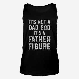 Mens Its Not A Dad Bod Its A Father Figure Fathers Day Unisex Tank Top | Crazezy