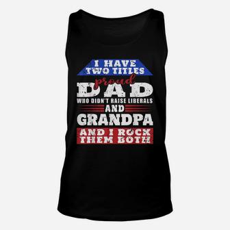 Mens Just A Proud Dad That Didn't Raise Liberals Dad And Grandpa Unisex Tank Top | Crazezy CA