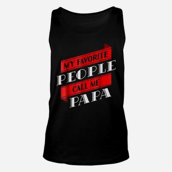 Mens My Favorite People Call Me Papa Daddy Dad Gifts Unisex Tank Top | Crazezy