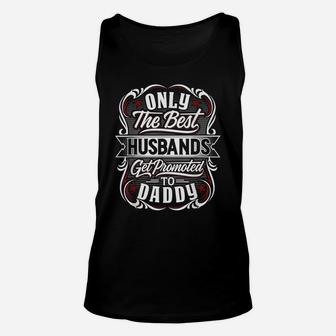 Mens Only The Best Husbands Get Promoted To Daddy For Fathers Day Unisex Tank Top | Crazezy UK
