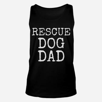 Mens Pet Adoption Gift For Men Dog Shelter Quote Rescue Dog Dad Unisex Tank Top | Crazezy
