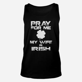 Mens Pray For Me My Wife Is Irish St Patricks Day Gift Unisex Tank Top - Thegiftio UK