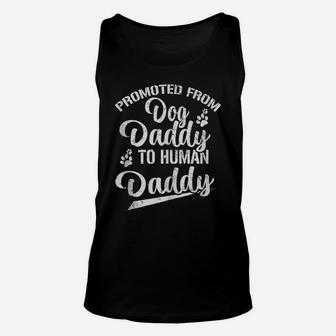 Mens Promoted From Dog Daddy To Human Daddy Funny New Dad Gift Unisex Tank Top | Crazezy CA