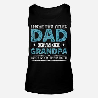 Mens Retro Fathers Day I Have Two Titles Dad And Grandpa Unisex Tank Top | Crazezy
