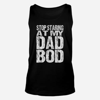 Mens Stop Staring At My Dad Bod Funny Quotes Jokes Daddy Father Unisex Tank Top | Crazezy CA