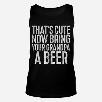 Mens That's Cute Now Bring Your Grandpa A Beer Funny Gift Unisex Tank Top | Crazezy AU