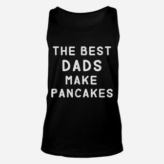 Mens The Best Dads Make Pancakes Funny Father's Day Gift For Dad Unisex Tank Top | Crazezy UK