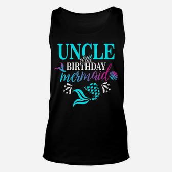 Mens Uncle Of The Birthday Mermaid Matching Family T-Shirt Unisex Tank Top | Crazezy