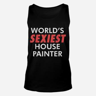 Mens World's Sexiest House Painter Renovating Job Paint Roller Unisex Tank Top | Crazezy CA