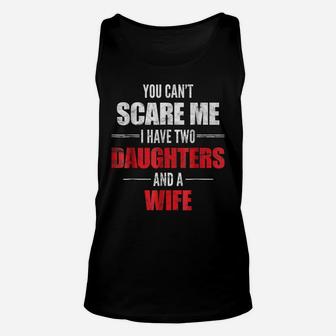 Mens You Can't Scare Me I Have Two Daughters And A Wife T-Shirt Unisex Tank Top | Crazezy AU