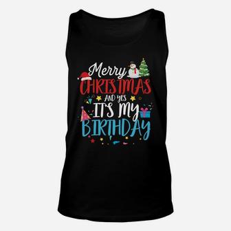 Merry Christmas And Yes It's My Birthday Funny Bday Xmas Sweatshirt Unisex Tank Top | Crazezy