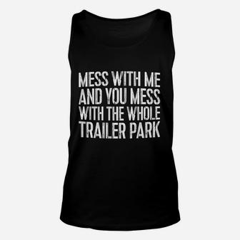 Mess With Me And You Mess With The Whole Trailer Park Unisex Tank Top - Thegiftio UK