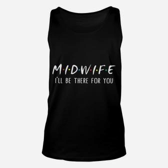 Midwife I'll Be There For You Unisex Tank Top - Monsterry