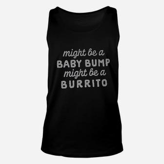 Might Be A Bump Might Be A Burrito Unisex Tank Top | Crazezy UK
