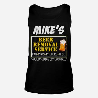 Mike's Beer Removal Service Can Pints Pitchers Kegs No Job Unisex Tank Top | Crazezy