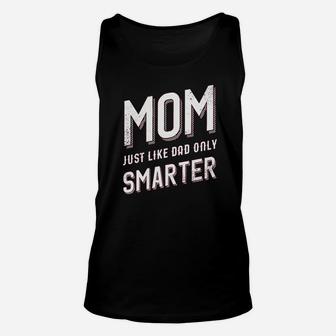 Mom Just Like My Dad But Smarter Unisex Tank Top | Crazezy CA