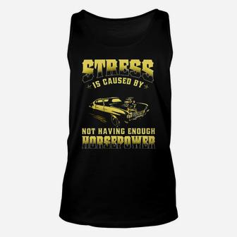Muscle Car Stress Is Caused By Not Having Enough Horsepower Unisex Tank Top - Monsterry AU