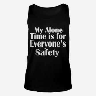 My Alone Time Is For Everyone's Safety T-Shirt Unisex Tank Top | Crazezy UK