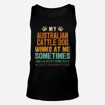 My Australian Cattle Dog Winks At Me Sometimes Blue Heeler Unisex Tank Top | Crazezy