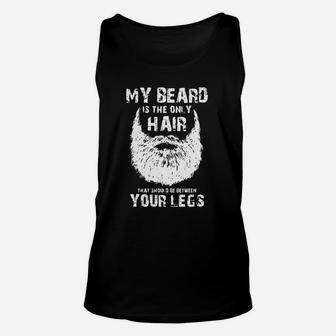 My Beard Is The Only Hair That Should Be Between Your Legs Unisex Tank Top - Thegiftio UK