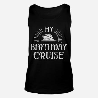 My Birthday Cruise T Shirt Ship Boat Cruising Funny Gift Men Unisex Tank Top | Crazezy UK