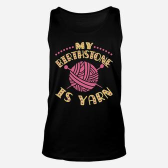My Birthstone Is Yarn Knitting Crochet Funny Yarn Lover Unisex Tank Top | Crazezy