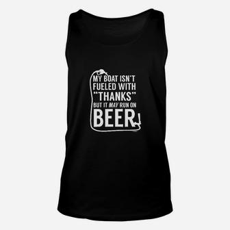 My Boat Isnt Fueled With Thanks May Run On Beer Unisex Tank Top | Crazezy DE