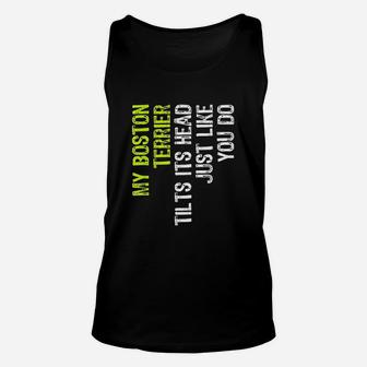 My Boston Terrier Tilts It Is Head Just Like You Do Dog Lover Unisex Tank Top | Crazezy AU