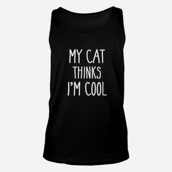 My Cat Thinks Im Cool Funny Cats Unisex Tank Top | Crazezy