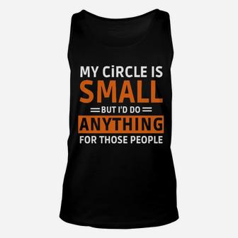 My Circle Is Small But I'd Do Anything For Those People Unisex Tank Top - Monsterry UK