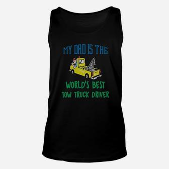 My Dad Is The Worlds Best Tow Truck Driver Unisex Tank Top | Crazezy