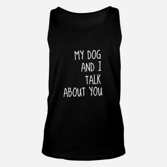 My Dog And I Talk About You Unisex Tank Top | Crazezy DE