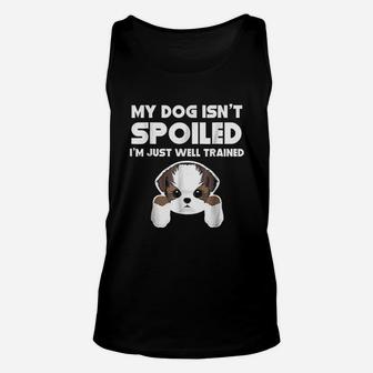 My Dog Is Not Spoiled I Am Well Trained Unisex Tank Top | Crazezy AU