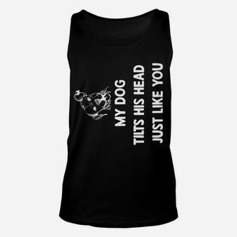 My Dog Tilts His Head Just Like You Unisex Tank Top | Crazezy CA