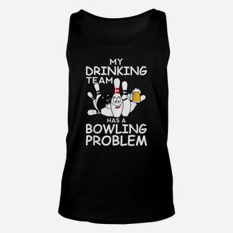 My Drinking Team Has A Bowling Problem Funny Dad Bowl Strike Unisex Tank Top | Crazezy