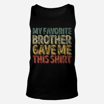My Favorite Brother Gave Me This Shirt Funny Christmas Gift Unisex Tank Top | Crazezy