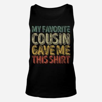My Favorite Cousin Gave Me This Shirt Funny Christmas Gift Unisex Tank Top | Crazezy